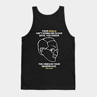 Carl Jung Quote Translated To Gen Z - Your goals ain't gonna be clear until you check the vibe in your own headspace. Tank Top